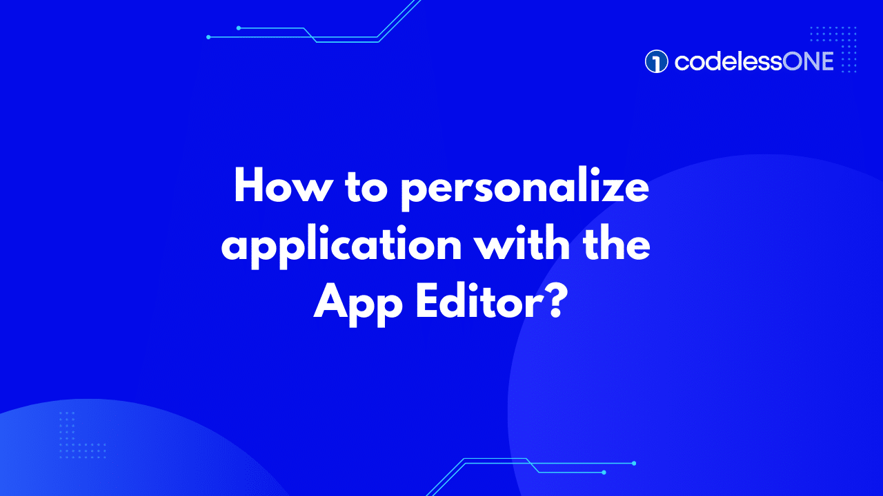 How to personalize your application with the App Editor